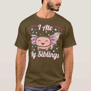 I ate my Siblings Funny Axolotl Lover T-Shirt