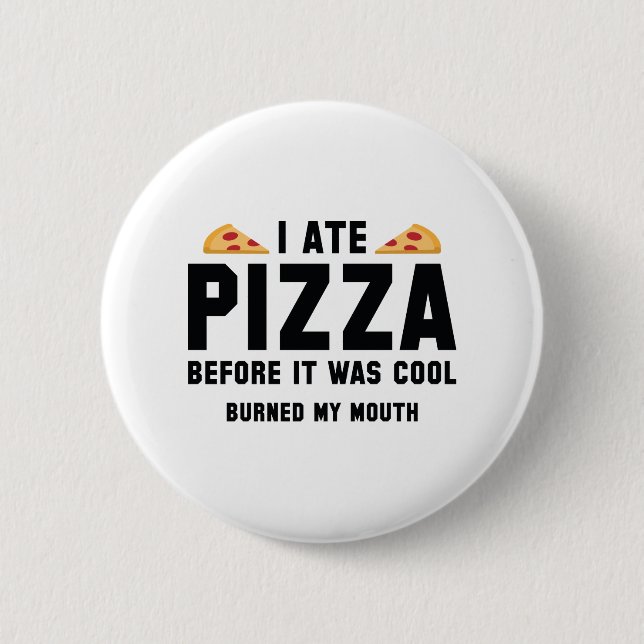 I Ate Pizza Before It Was Cool 2 Inch Round Button (Front)