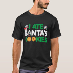 I Ate Santa's Cookies And Do Not Regret It Christm T-Shirt