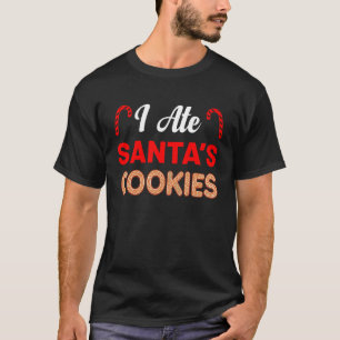 I Ate Santa's Cookies Merry Christmas Holidays Chr T-Shirt