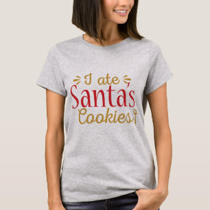 I ate Santa's cookies! T-Shirt