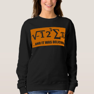 I Ate Some Pie And It Was Delicious Cool Pi Day Sweatshirt
