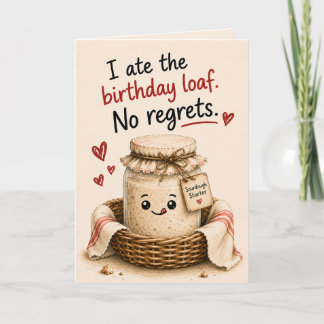 I Ate the Birthday Loaf. No Regrets Card