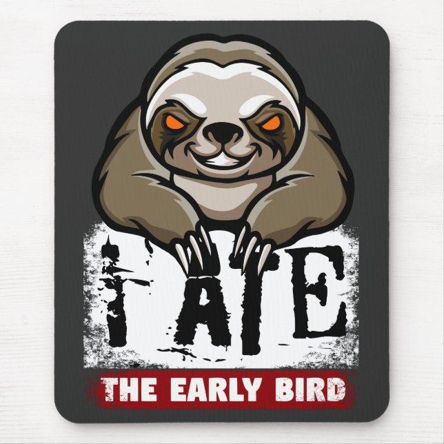 I ate the early bird. Grumpy sloth, morning grouch Mouse Pad (Front)