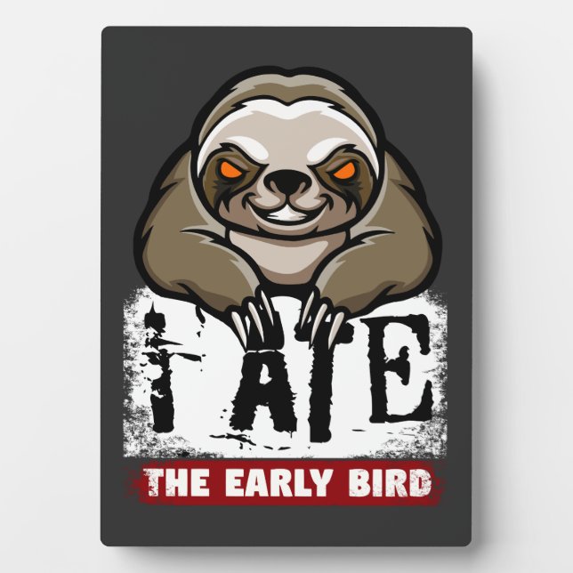 I ate the early bird. Grumpy sloth, morning grouch Plaque (Front)