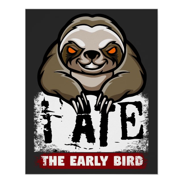 I ate the early bird. Grumpy sloth, morning grouch Poster (Front)