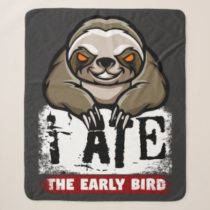 I ate the early bird. Grumpy sloth, morning grouch Sherpa Blanket