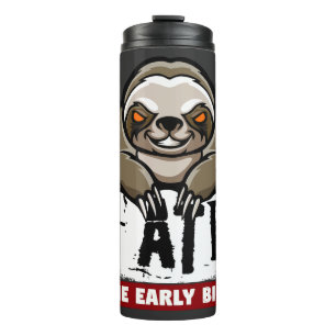 I ate the early bird. Grumpy sloth, morning grouch Thermal Tumbler