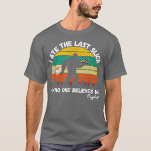 I Ate The Last Slice But No One Believes Me Bigfoo T-Shirt