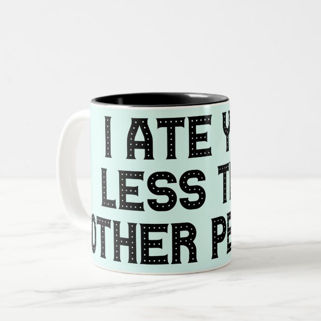 I ate you Less Then Other people Two-Tone Coffee Mug (Front Left)