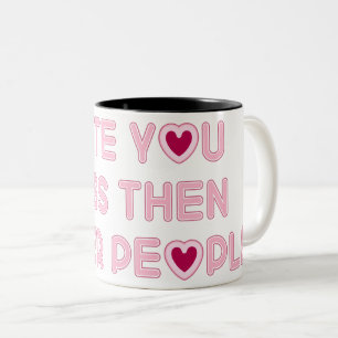 I ate you Less Then Other people Two-Tone Coffee Mug