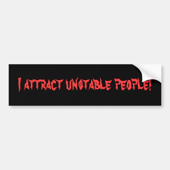 I Attract Unstable People Bumper Sticker (Front)