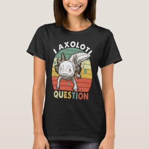 I Axolotl Question Kid Funny Cute Axolotl T-Shirt