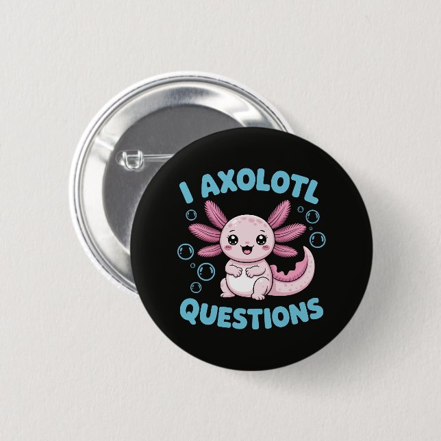 I Axolotl Questions 2 Inch Round Button (Front & Back)