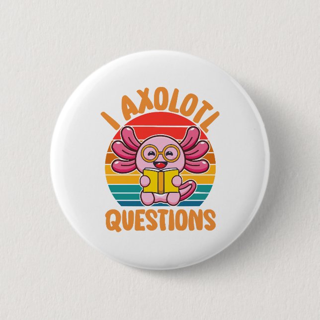 I Axolotl Questions 2 Inch Round Button (Front)
