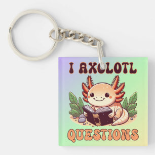 I Axolotl Questions Adults Kids Boys Girls Funny Keychain
