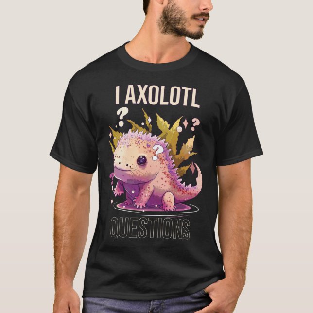I Axolotl Questions Axolotl Whisperer Mexican Walk T-Shirt (Front)