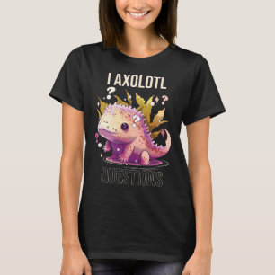 I Axolotl Questions Axolotl Whisperer Mexican Walk T-Shirt