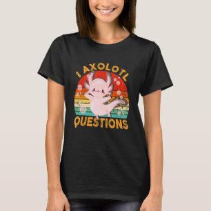 I Axolotl Questions  Cute Axolotl  Kids Girls Boys T-Shirt