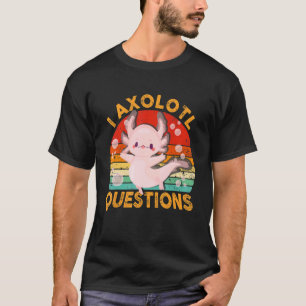 I Axolotl Questions  Cute Axolotl  Kids Girls Boys T-Shirt