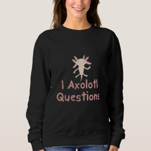 I Axolotl Questions Cute Axolotl Kids Sweatshirt
