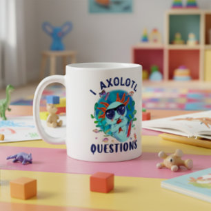 I Axolotl Questions, Cute Axolotl Quote  Coffee Mug