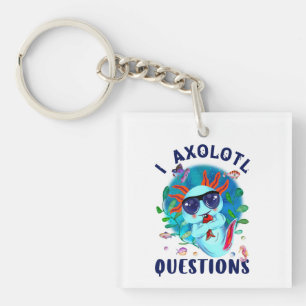 I Axolotl Questions, Cute Axolotl Quote  Keychain