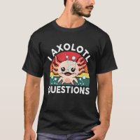 I Axolotl Questions  & Cute Axolotl Sayings Kids O