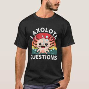 I Axolotl Questions & Cute Axolotl Sayings Kids O T-Shirt