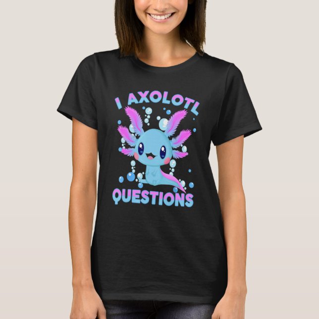 I Axolotl Questions Cute Axolotl-Shirt Kids Girl Y T-Shirt (Front)