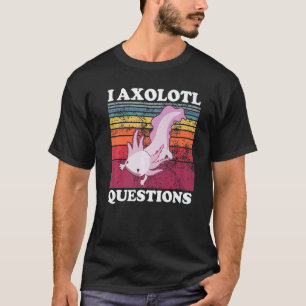 I Axolotl Questions Cute Axolotls Plush Boy Girls T-Shirt