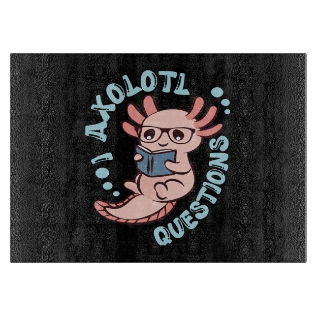 I Axolotl Questions Cutting Board (Front)