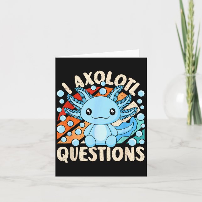 I Axolotl Questions Funny Axolotl Kawaii Men Women Card (Front)
