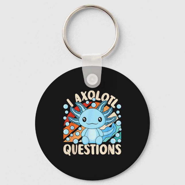 I Axolotl Questions Funny Axolotl Kawaii Men Women Keychain (Front)