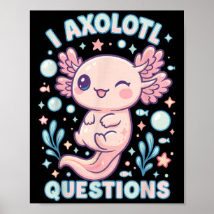 I Axolotl Questions Funny Cute Pun Design Poster