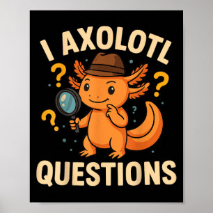 I Axolotl Questions Funny Kids Adults Youth  Poster