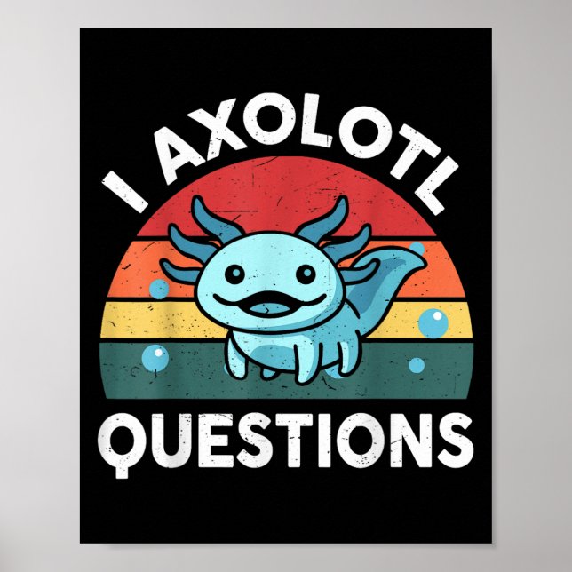 I Axolotl Questions Funny Kids  Poster (Front)