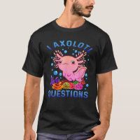 I Axolotl Questions Funny T S For Kids Funny Axolo