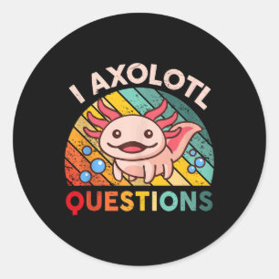 I Axolotl Questions Girls Boys Cute Kawaii Axolotl Classic Round Sticker