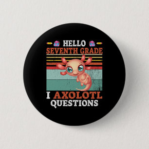 I Axolotl Questions Hello Seventh Grade Back To Sc 2 Inch Round Button