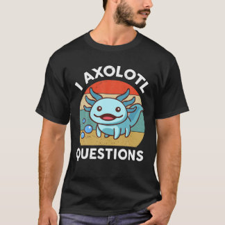 I Axolotl Questions Kids Axolotl Plush Cute Axolot T-Shirt