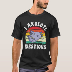 I Axolotl Questions Kids Boys Girls Cute Axolotl   T-Shirt
