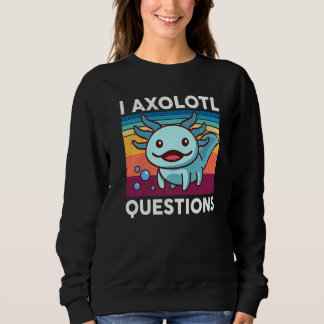 I Axolotl Questions Kids Cute Axolotl Funny Retro Sweatshirt