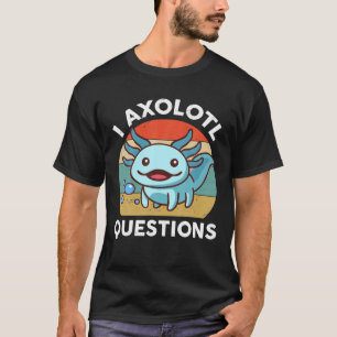 I Axolotl Questions Kids Men Women Cute Salamander T-Shirt