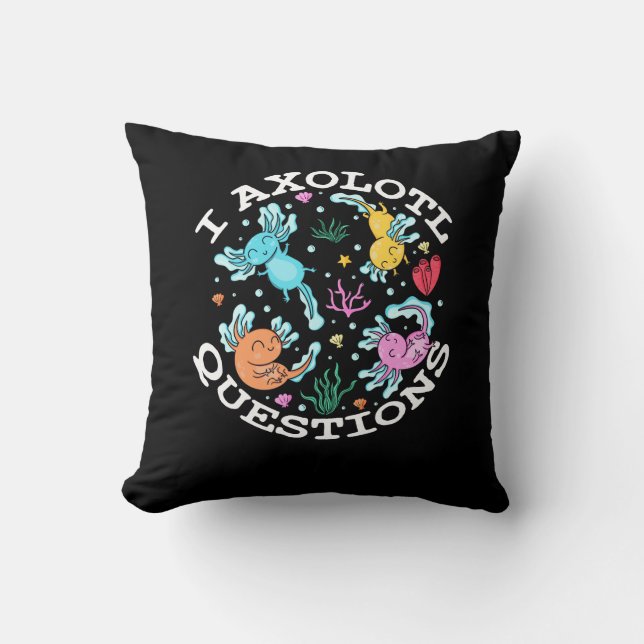 I Axolotl Questions Mexican Walking Fish Pets Aust Throw Pillow (Front)
