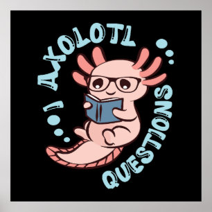 I Axolotl Questions Poster