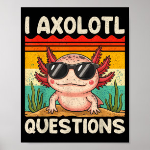 I Axolotl Questions Shirt Funny Axolotl Gifts Boy Poster