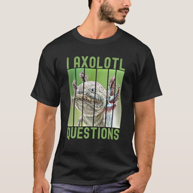I Axolotl Questions T-Shirt (Front)
