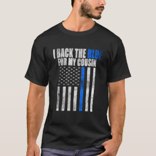 I Back The Blue for My Cousin Thin Blue Line Polic T-Shirt