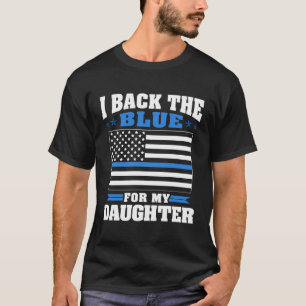 I Back The Blue For My Daughter Proud Police Mom D T-Shirt